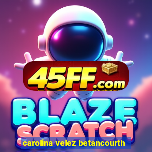carolina velez betancourth